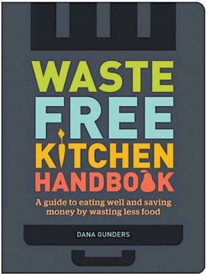 Waste-Free Kitchen Handbook: A Guide to Eating Well and Saving Money By Wasting Less Food by Dana Gunders